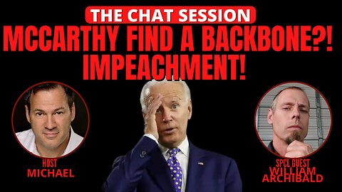 MCCARTHY FIND A BACKBONE?! IMPEACHMENT! | THE CHAT SESSION