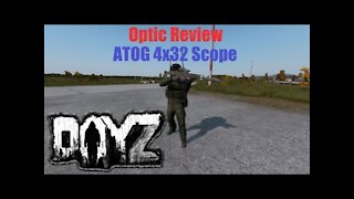 Dayz Review of the ATOG 4x32 Scope Ep 7 (Optic, scope, and sight review series)