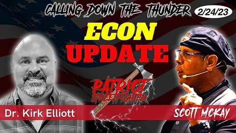 2.24.23 Patriot Streetfighter Economic Update w/ Dr. Kirk Elliott, PhD. Banks Faltering World Wide