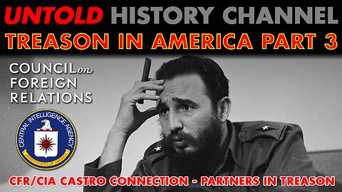 Treason In America Part 3: The CFR/CIA - Fidel Castro Connection: Partners In Treason