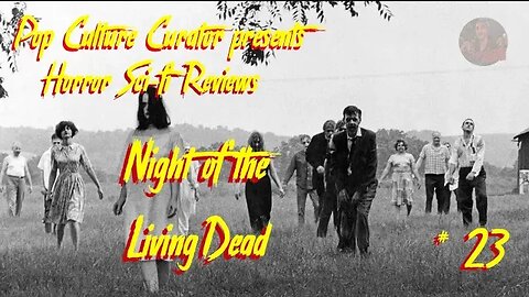 Pop Culture Curator's Horror Sci-fi Reviews "Night of the Living Dead"