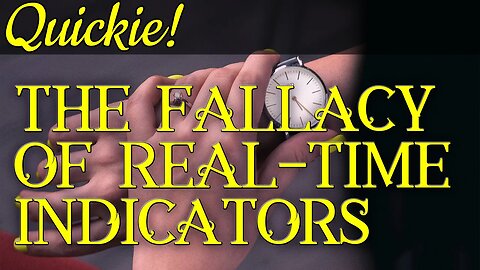 Quickie: The Fallacy of Real Time Indicators