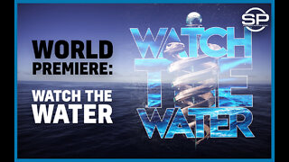 WORLD PREMIERE: WATCH THE WATER