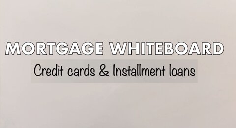 Mortgage Whiteboard | Credit cards & Installment loans