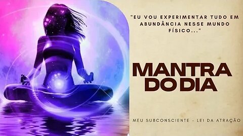 MANTRA DO DIA - EU VOU EXPERIMENTAR TUDO EM ABUNDÂNCIA NESSE MUNDO FÍSICO #mantra #leidaatração