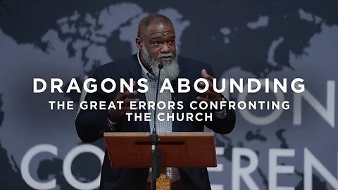 Dragons Abounding: The Great Errors Confronting the Church | Dr. Voddie Baucham