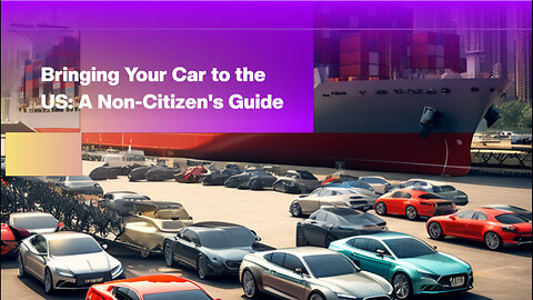 Importing a Personal Car as a Non-US Citizen: What You Need to Know!