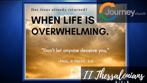 When Life is Overwhelming. 2 Thessalonians 2:1-5