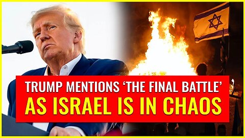 Trump mentions 'the final battle' as Israel is in chaos