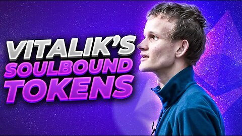 HOW VITALIK'S SOULBOUND TOKENS WILL CHANGE HOW WE USE NFTS