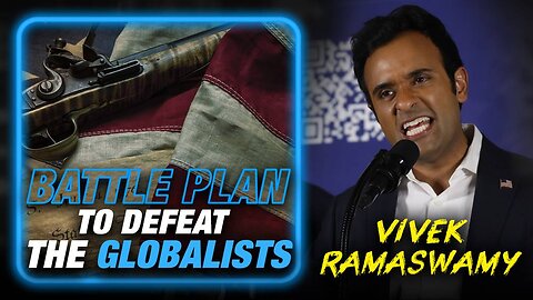 EXCLUSIVE: Powerful Battle Plan To Defeat The Globalists Released By Vivek Ramaswamy