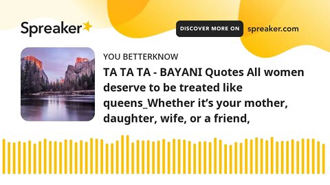 TA TA TA - BAYANI Quotes All women deserve to be treated like queens_Whether it’s your mother, daugh