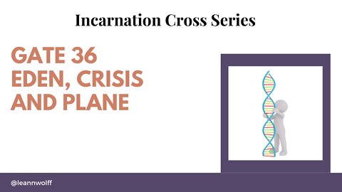 Gate 36 Incarnation Cross of Eden Crisis Plane