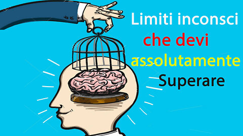 Limiti incosci che devi assolutamente superare