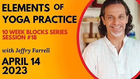 Elements of Yoga Practice // Blocks Practice Week 6 Session 18 // 04-14-2023 // with Jeffry Farrell