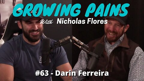 Growing Pains with Nicholas Flores #63 - Darin Ferreira