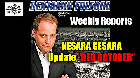 Benjamin Fulford Weekly Reports 'NESARA GESARA Update RED OCTOBER'