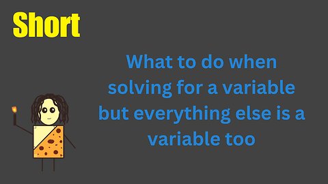 What to do when solving for a variable but everything else is a variable too