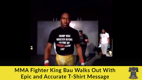 MMA Fighter King Bau Walks Out With Epic and Accurate T-Shirt Message