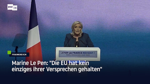 Marine Le Pen: "Die EU hat kein einziges ihrer Versprechen gehalten"