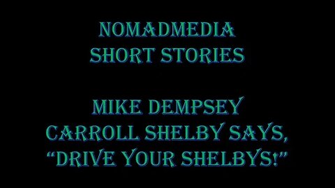 Short Stories #45 - Mike Dempsey: Carroll Shelby says, "Drive Your Shelbys!"