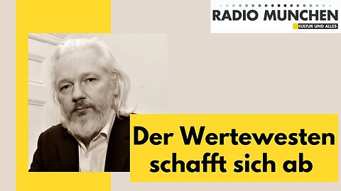 Der Wertewesten schafft sich ab - der Fall Julian Assange