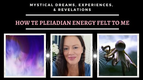 How Pleiadian Energy Felt to Me / Mystical Dreams and Experiences