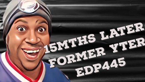 15mths later let's talk EDP445