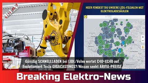 Breaking Elektro-News: Günstig LADEN bei LIDL/Volvo wertet XC40 auf/Erweitert Tesla GIGACASTINGS?