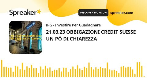 21.03.23 OBBIGAZIONI CREDIT SUISSE UN PÓ DI CHIAREZZA