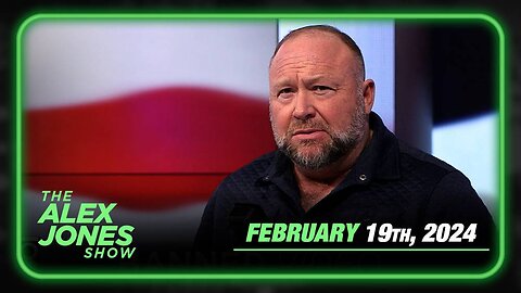 The Alex Jones Show MONDAY FULL SHOW 2/19/24