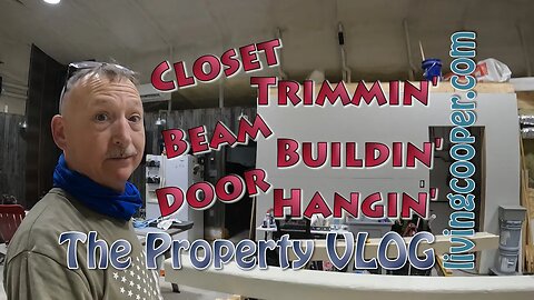 Living Cooper - Property VLOG - Closet Trimmin' Beam Buildin' Door Hangin'