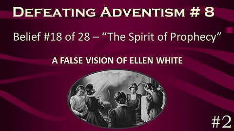 Defeating Adventism #8 – A False Prophecy of Ellen White - Seventh-day Adventist