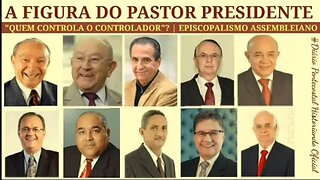 QUEM CONTROLA O CONTROLADOR? PASTOR PRESIDENTE | ASSEMBLEIA DE DEUS