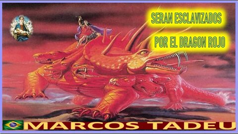 SERAN ESCLAVIZADOS POR EL DRAGON ROJO - MENSAJE DE MARIA SANTISIMA A MARCOS TADEU