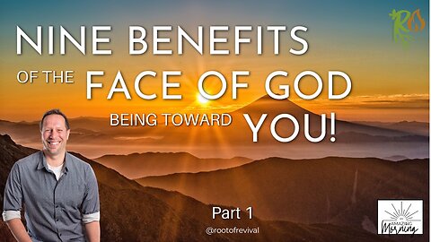 Nine Benefits of Face of God being towards You - An AMAZING Morning with Root!