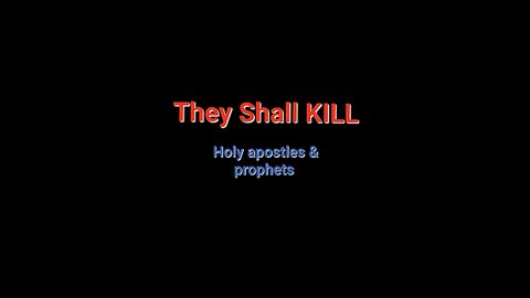 They Shall Kill the Holy apostles & prophets