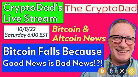 CryptoDad’s Live Q & A 6:00 PM EST Saturday 10-8-22 Bitcoin Falls Because Good News is Bad News !?!