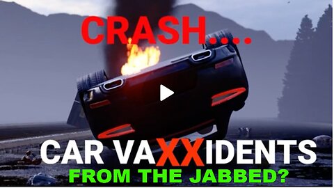 Vaxxident| Vehicle Crashes Are People Who Have Been Jabbed a DANGER to Others Out On the Roads