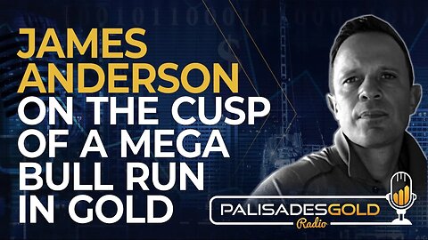 James Anderson: On the Cusp of a Mega Bull Run in Gold