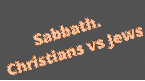 Sabbath. Christian vs Jews