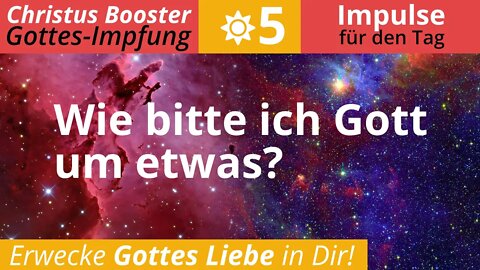 Christus Booster 5 - Impulse für den Tag: "Wie bitte ich Gott um etwas?"