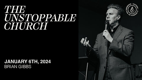 The Unstoppable Church | Brian Gibbs [January 6th, 2024]