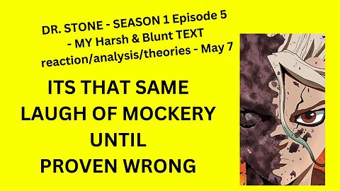 DR. STONE - SEASON 1 Episode 5 - MY Harsh & Blunt TEXT reaction/analysis/theories