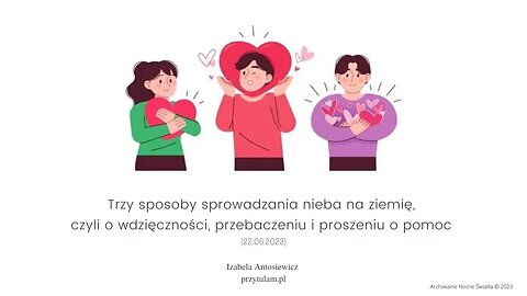 Izabela Antosiewicz: Trzy sposoby sprowadzania nieba na ziemię, czyli o wdzięczności, przebaczeniu