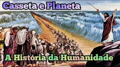 Casseta e Planeta; A história da Humanidade.