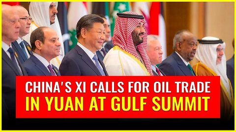 China's Xi calls for oil trade in yuan at Gulf summit