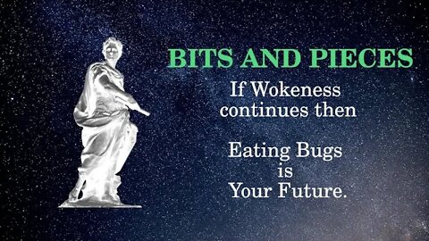 Bits and Pieces: If wokeness is continuing then Eating Bugs is you Future.