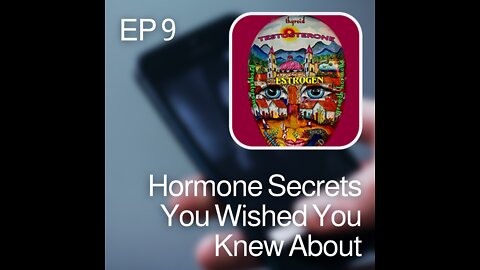 Ep 9 Hormone Secrets You Wished You Knew About