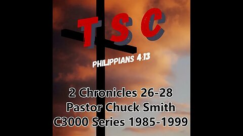 010 2 Chronicles 26-28 | Pastor Chuck Smith | 1985-1999 C3000 Series